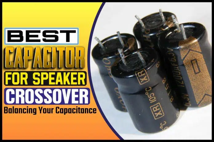 Best Capacitor For Speaker Crossover