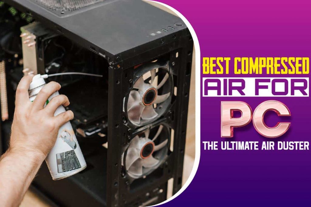 Best Compressed Air For PC The Ultimate Air Duster Your Tech Scholar