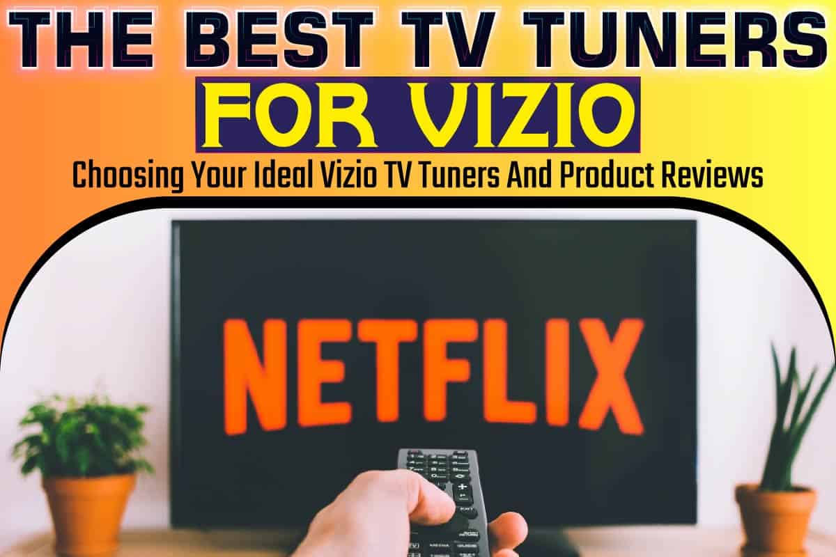 The Best TV Tuners For VizioChoosing Your Ideal Vizio TV Tuners And