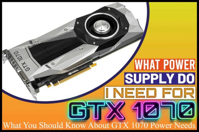 What Power Supply do I Need for GTX 1070