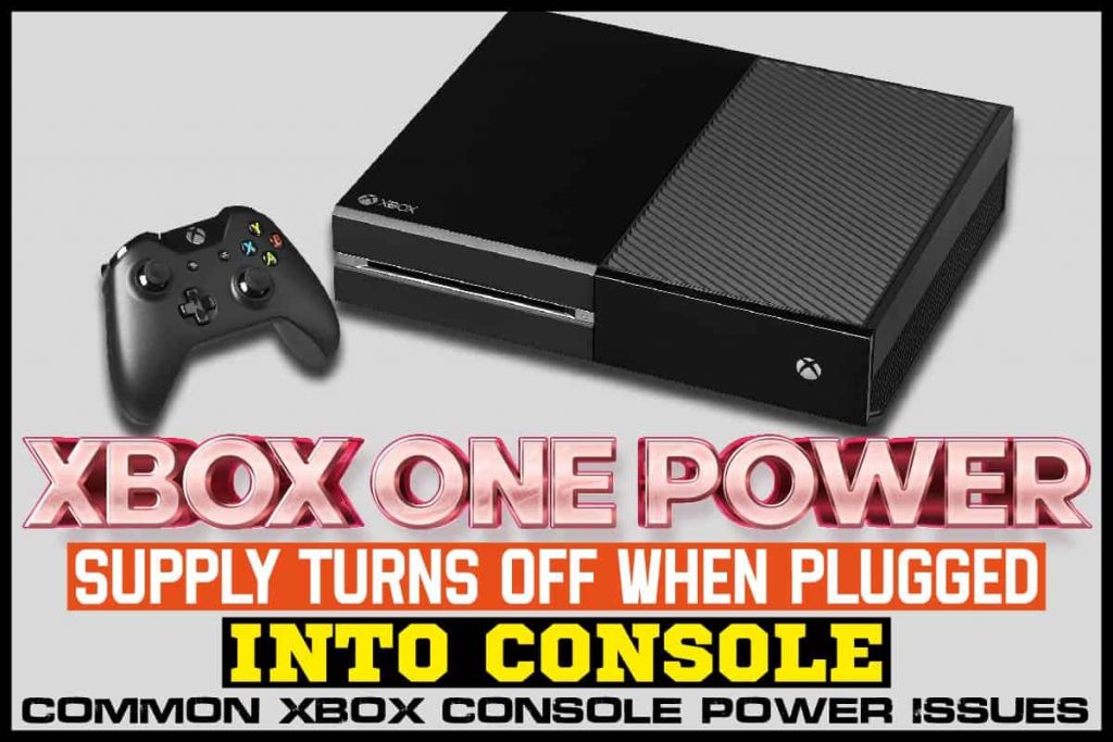 Xbox One Power Supply Turns Off When Plugged Into Console Common Xbox