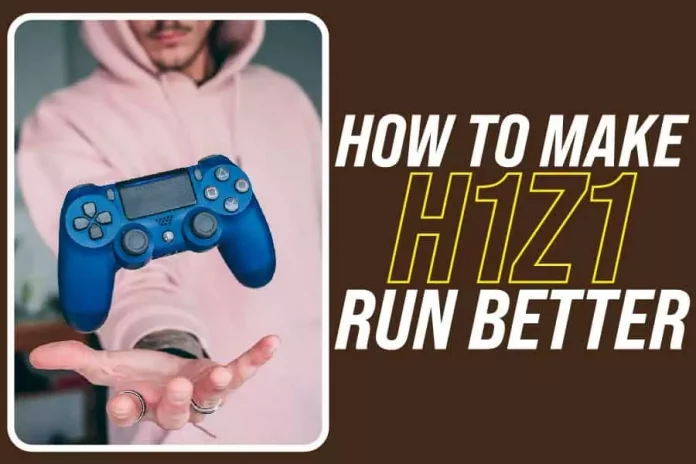 How To Make H1Z1 Run Better