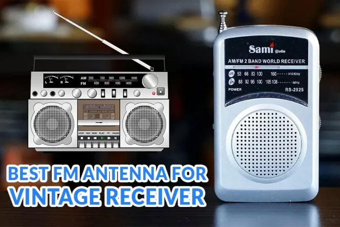 Best FM Antenna For Vintage Receiver
