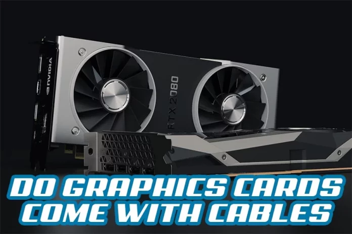 Do Graphics Cards Come With Cables
