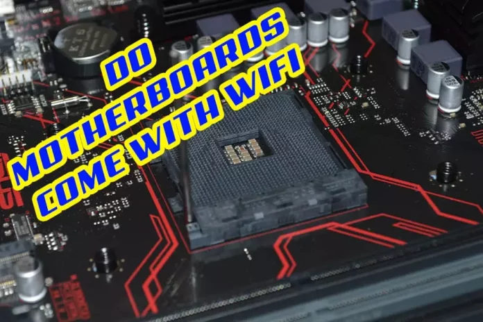 Do Motherboards Come With Wi-Fi