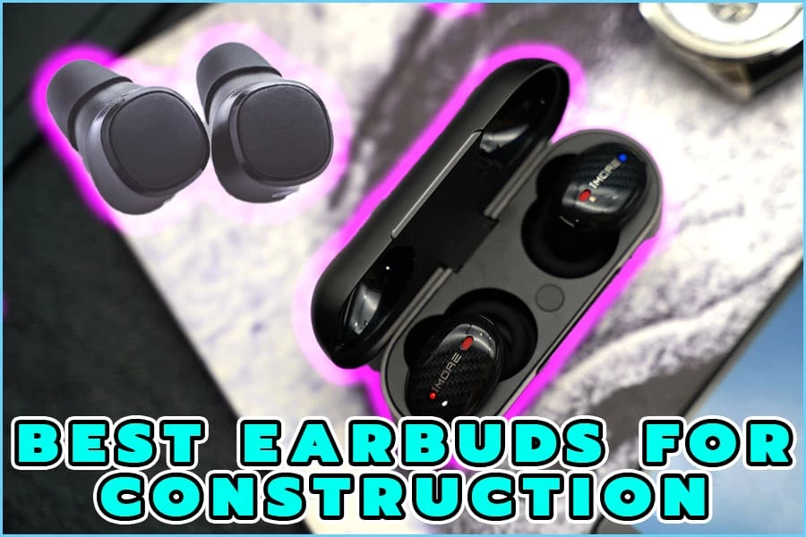 Best Earbuds For Construction A Detailed Review